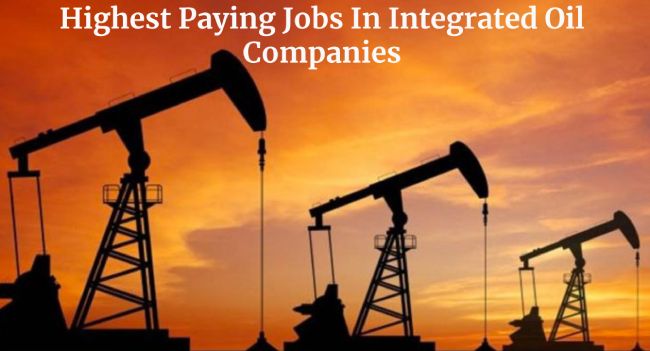 Highest Paying Jobs In Integrated Oil Companies In 2023