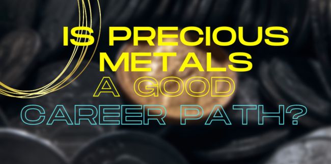 Is Precious Metals A Good Career Path?